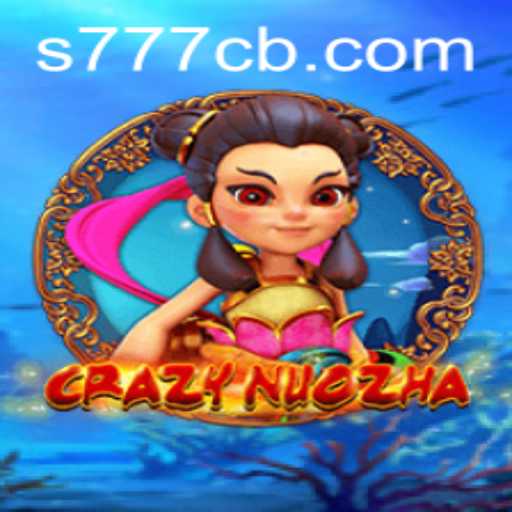 CrazyNuoZha: Dive into the Exciting World of 777CB